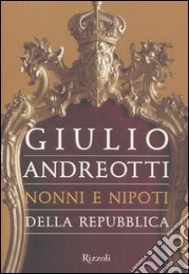 Nonni e nipoti della Repubblica libro di Andreotti Giulio