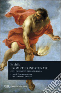 Prometeo incatenato. Con i frammenti della trilogia. Testo greco a fronte libro di Eschilo; Mandruzzato E. (cur.)