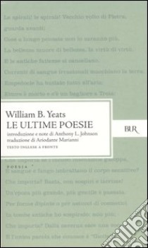 Le ultime poesie. Testo inglese a fronte libro di Yeats William Butler; Johnson A. (cur.)