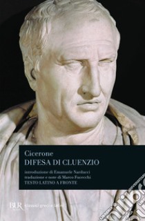 Difesa di Cluenzio. Testo latino a fronte libro di Cicerone Marco Tullio; Fucecchi M. (cur.)