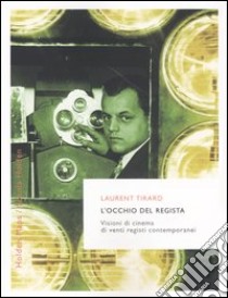 L'occhio del regista. Visioni di cinema di venti registi contemporanei libro di Tirard Laurent