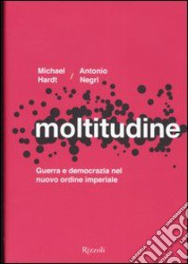 Moltitudine. Guerra e democrazia nel nuovo ordine imperiale libro di Hardt Michael; Negri Antonio; Pandolfi A. (cur.)