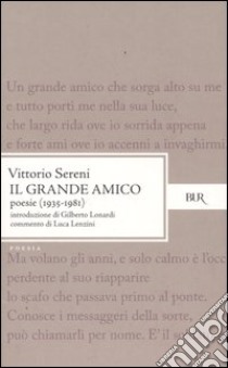 Il grande amico. Poesie (1935-1981) libro di Sereni Vittorio; Lenzini L. (cur.)