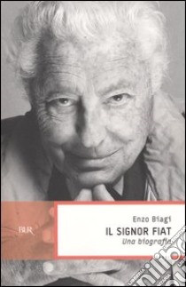 Il signor Fiat. Una biografia libro di Biagi Enzo