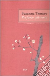 Più fuoco, più vento libro di Tamaro Susanna