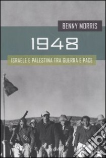 1948. Israele e Palestina tra guerra e pace libro di Morris Benny