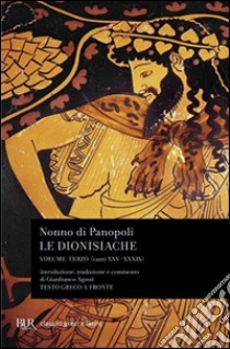 Le dionisiache. Testo greco a fronte. Vol. 3: Canti XXV-XXXIX libro di Nonno di Panopoli; Agosti G. (cur.)