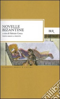 Novelle bizantine. Testo greco a fronte libro di Conca F. (cur.)