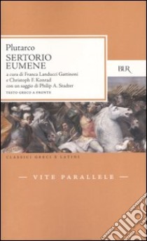 Vite parallele. Sertorio-Eumene. Testo greco a fronte libro di Plutarco; Landucci Gattinoni F. (cur.); Konrad C. (cur.)