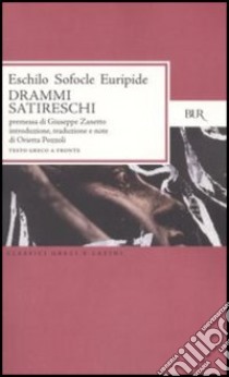 Drammi satireschi. Testo greco a fronte libro di Eschilo; Sofocle; Euripide; Pozzoli O. (cur.)