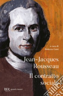 Il contratto sociale libro di Rousseau Jean-Jacques; Gatti R. (cur.)