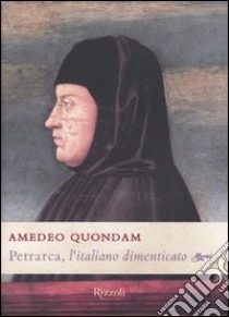 Petrarca, l'italiano dimenticato libro di Quondam Amedeo