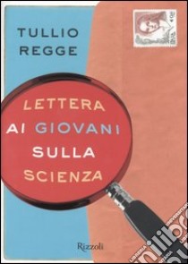 Lettera ai giovani sulla scienza libro di Regge Tullio