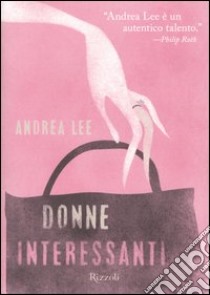 Donne interessanti libro di Andrea Lee