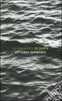 La Commedia di Dante: L'Inferno di Dante-Il Purgatorio di Dante-Il Paradiso di Dante-La Commedia di Dante. Indice (Cof. 4 voll.) libro di Sermonti Vittorio