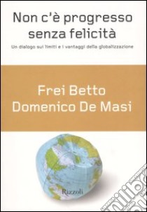 Non c'è progresso senza felicità libro di De Masi Domenico; Betto (frei)