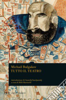 Tutto il teatro libro di Bulgakov Michail; Martinelli M. (cur.)