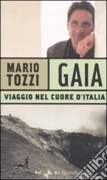 Gaia. Viaggio nel cuore d'Italia libro di Tozzi Mario