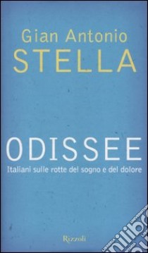 Odissee. Italiani sulle rotte del sogno e del dolore libro di Stella G. Antonio