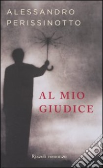 Al mio giudice libro di Perissinotto Alessandro