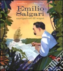 Emilio Salgari navigatore di sogni. Ediz. illustrata libro di Piazza Serena; D'Altan Paolo