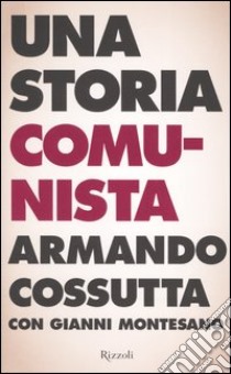 Storia di un comunista libro di Armando Cossutta - Gianni Montesano