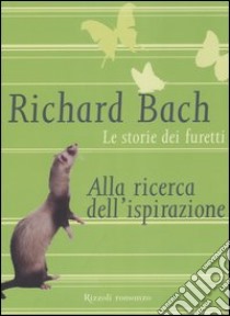 Le storie dei furetti. Alla ricerca dell'ispirazione libro di Bach Richard