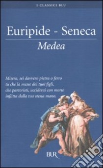 Medea libro di Euripide; Seneca Lucio Anneo; Di Benedetto V. (cur.); Cerbo E. (cur.); Biondi G. G. (cur.)