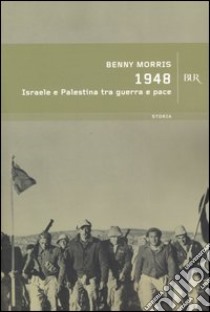 1948. Israele e Palestina tra guerra e pace libro di Morris Benny