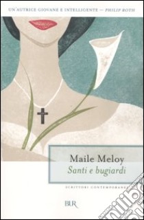 Santi e bugiardi libro di Meloy Maile