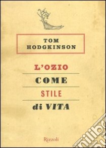 L'ozio come stile di vita libro di Hodgkinson Tom