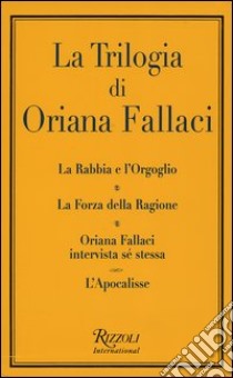 La trilogia: La rabbia e l'orgoglio-La forza della ragione-Oriana Fallaci intervista sé stessa-L'apocalisse libro di Fallaci Oriana