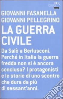 La guerra civile libro di Fasanella Giovanni; Pellegrino Giovanni