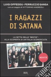 I ragazzi di Satana. La setta delle «Bestie»: alla scoperta di un'Italia sconosciuta libro di Offeddu Luigi; Sansa Ferruccio