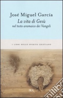 La vita di Gesù nel testo aramaico dei Vangeli libro di García José M.