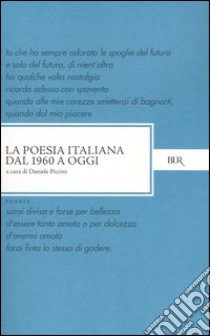 La poesia italiana dal 1960 a oggi libro di Piccini D. (cur.)