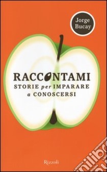 Raccontami. Storie per imparare a conoscersi libro di Bucay Jorge