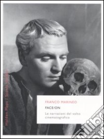 Face/on. Le narrazioni del volto cinematografico libro di Marineo Franco