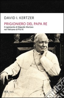 Prigioniero del papa re libro di Kertzer David I.