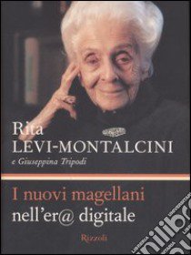 I nuovi magellani nell'er@ digitale libro di Levi-Montalcini Rita; Tripodi Giuseppina