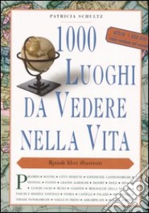 1000 luoghi da vedere nella vita libro di Schultz Patricia