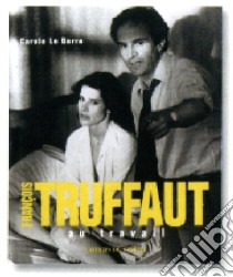 François Truffaut al lavoro libro di Le Berre Carole