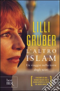 L'altro Islam. Un viaggio nella terra degli Sciiti libro di Gruber Lilli