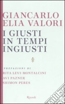 I giusti in tempi ingiusti libro di Valori Giancarlo E.