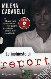 Le inchieste di Report. Con DVD libro di Gabanelli Milena