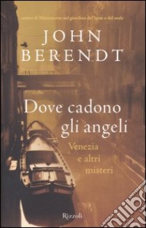 Dove cadono gli angeli. Venezia e altri misteri libro di Berendt John