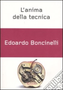 L'anima della tecnica libro di Boncinelli Edoardo