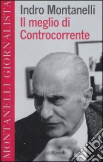 Il meglio di Controcorrente libro di Montanelli Indro