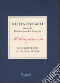 Il libro ritrovato. Le risposte che aiutano a vivere libro di Bach Richard