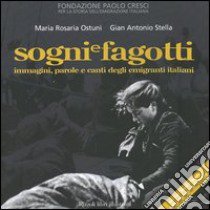 Sogni e fagotti. Immagini, parole e canti degli emigranti italiani. Con CD Audio libro di Ostuni Maria Rosaria; Stella Gian Antonio